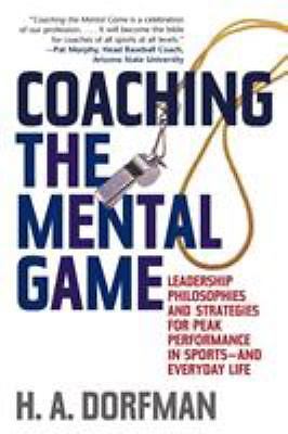Coaching the Mental Game: Leadership Philosophies and Strategies for Peak...