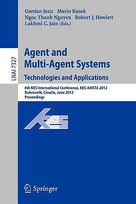Agent and Multi-Agent Systems: Technologies and Applications - 9783642309465