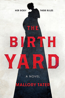 The Birth Yard: A Novel by Tater, Mallory