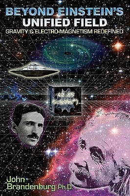 Beyond Einstein's Unified Field: Gravity & Electro-Magnetism Redefined Brandenbu
