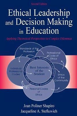 Ethical Leadership and Decision Making in Education: Applying Theoretical...