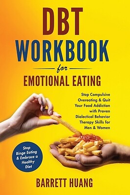 DBT Workbook For Emotional Eating: Stop Compulsive Overeating & Quit Your...