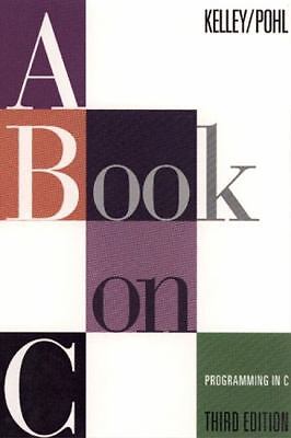 A Book on C: Programming in C by Kelley, Al; Pohl, Ira
