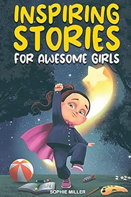 Inspiring Stories for Awesome Girls: A Motivational Collection of Stories About 