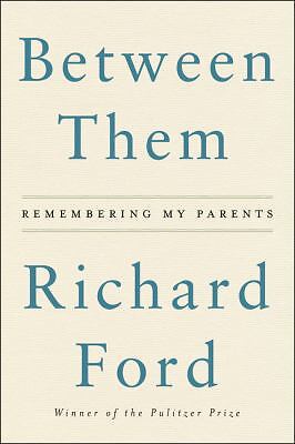 Between Them: Remembering My Parents by Ford, Richard