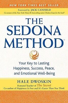 The Sedona Method: Your Key to Lasting Happiness, Success, Peace, and Emotional