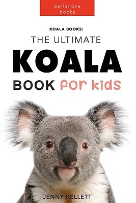 Koala Books: The Ultimate Koala Book for Kids by Kellett,