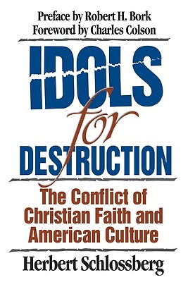 Idols for Destruction: The Conflict of Christian Faith and American Culture Schl