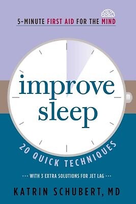 Improve Sleep: 20 Quick Techniques (5-Minute First Aid for the Mind) Schubert, K