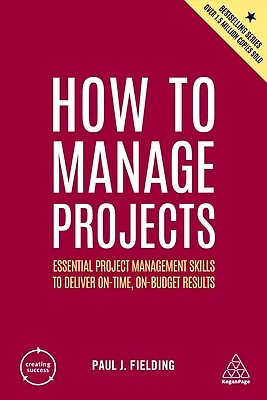 How to Manage Projects Essential Projec Paul J Fielding Paperback