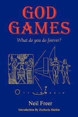 God Games: What Do You Do Forever? Freer, Neil