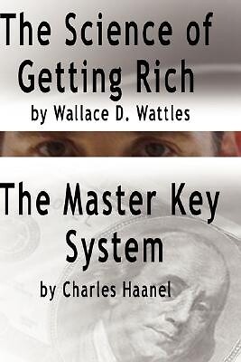 The Science of Getting Rich by Wallace D. Wattles AND The Master Key System by C