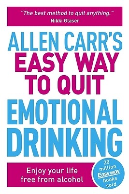 Allen Carr's Easy Way to Quit Emotional Drinking: Enjoy Your Life Free from Alco
