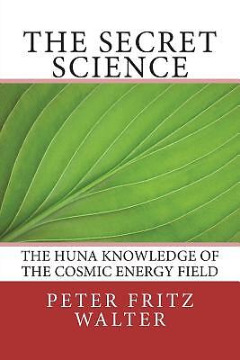 Secret Science : The Huna Knowledge of the Cosmic Energy Field, Paperback by ...