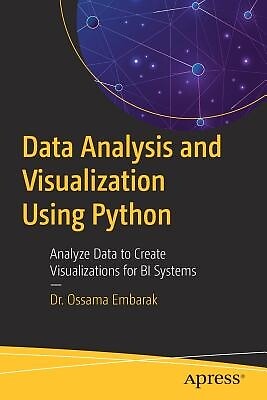 Data Analysis and Visualization Using Python: Analyze Data to Create Visualizati