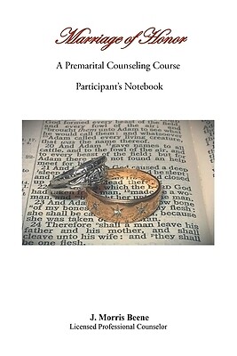 Marriage of Honor A Premarital Counseling Course Participant's Notebook Beene, J