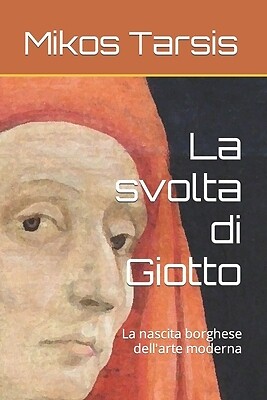 La svolta di Giotto: La nascita borghese dell'arte moderna Tarsis, Mikos