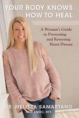 Your Body Knows How to Heal: A Woman's Guide to Preventing and Reversing Heart D