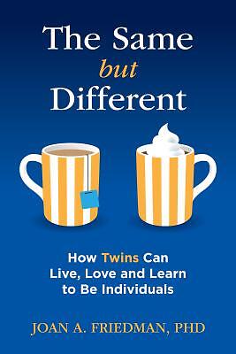 The Same but Different: How Twins Can Live, Love, and Learn to Be Individuals b