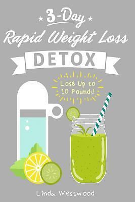 Detox Detox 3 Day Rapid Weight Loss Detox Cleanse Lose Up To 10 Pounds By Linda Westwood 2015 Paperback