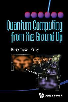 Quantum Computing From The Ground Up - 9789814412117