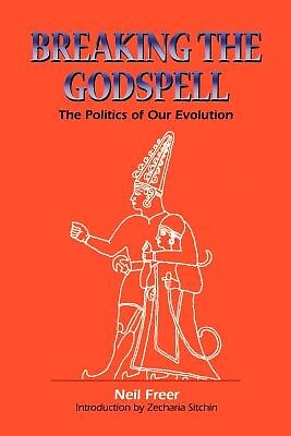 Breaking the Godspell: The Politics of Our Evolution Freer, Neil