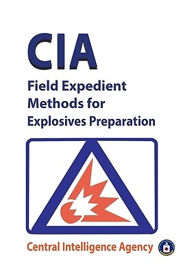 CIA Field Expedient Methods for Explosives Preparations Central