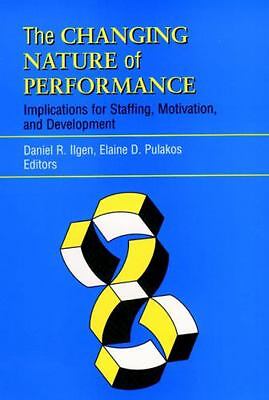 The Changing Nature of Performance: Implications for Staffing, Motivation,...