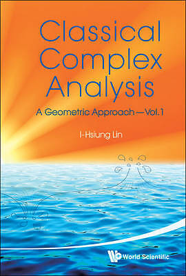 Classical Complex Analysis: A Geometric Approach (Volume 1) - 9789814261234