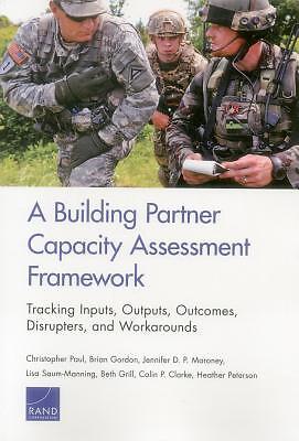 A Building Partner Capacity Assessment Framework: Tracking Inputs, Outputs,...