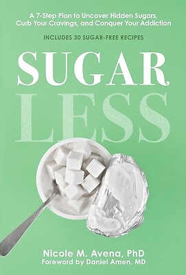 Sugarless: A 7-Step Plan to Uncover Hidden Sugars, Curb Your Cravings, and Conqu