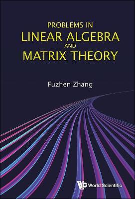 Problems In Linear Algebra And Matrix Theory - 9789811239083