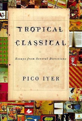 Tropical Classical: Essays from Several Directions by Ivyer, Pico; Iyer, Pico