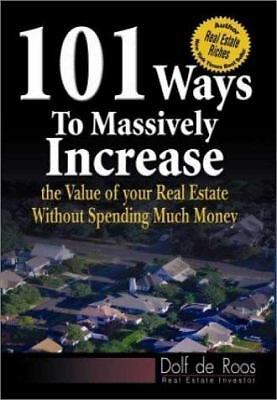 101 Ways to Massively Increase the Value of Your Real Estate without Spending...