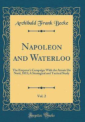Napoleon and Waterloo, Vol 2 The Emperor's Campaig