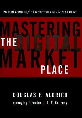 Mastering the Digital Market Place by Aldrich, Douglas F.