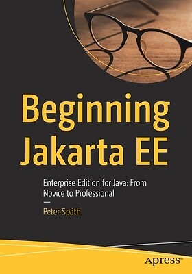 Beginning Jakarta Ee: Enterprise Edition for Java: From Novice to Professional S
