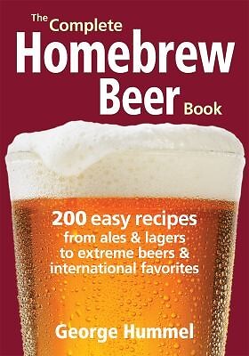 The Complete Homebrew Beer Book: 200 Easy Recipes, from Ales and Lagers to Extre