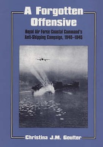 A FORGOTTEN OFFENSIVE ROYAL AIR FORCE COASTAL COMMAND'S ANTISHIPPING CAMPAIGN, A FORGOTTEN OFFENSIVE ROYAL AIR FORCE COASTAL COMMAND'S ANTISHIPPING CAMPAIGN,