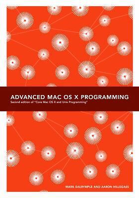 Advanced Mac OS X Programming by Dalrymple, Mark; Hillegass, Aaron