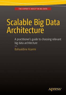 Scalable Big Data Architecture: A Practitioners Guide to Choosing Relevant...
