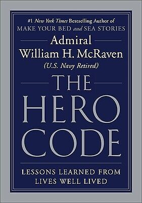 The Hero Code: Lessons Learned from Lives Well Lived McRaven, William H.