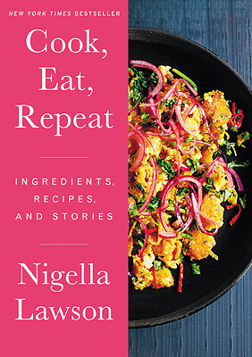 Cook, Eat, Repeat: Ingredients, Recipes, and Stories -- Nigella Lawson - Hardcov