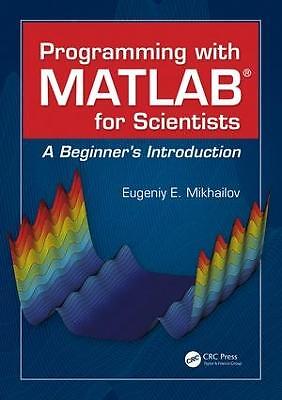 Programming with MATLAB for Scientists - 9781498738286