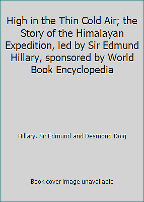High in the Thin Cold Air; the Story of the Himalayan Expedition, led by Sir...
