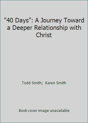 40 Days: A Journey Toward a Deeper Relationship with Christ