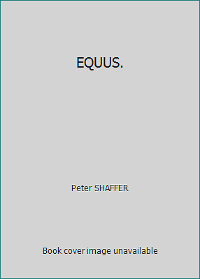 EQUUS. by Peter SHAFFER
