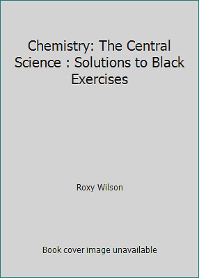 Chemistry: The Central Science : Solutions to Black Exercises by Roxy Wilson