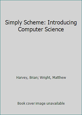 Simply Scheme: Introducing Computer Science by Harvey, Brian; Wright, Matthew