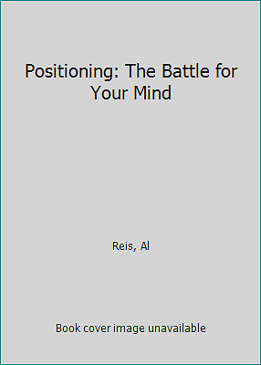 Positioning: The Battle for Your Mind by Reis, Al